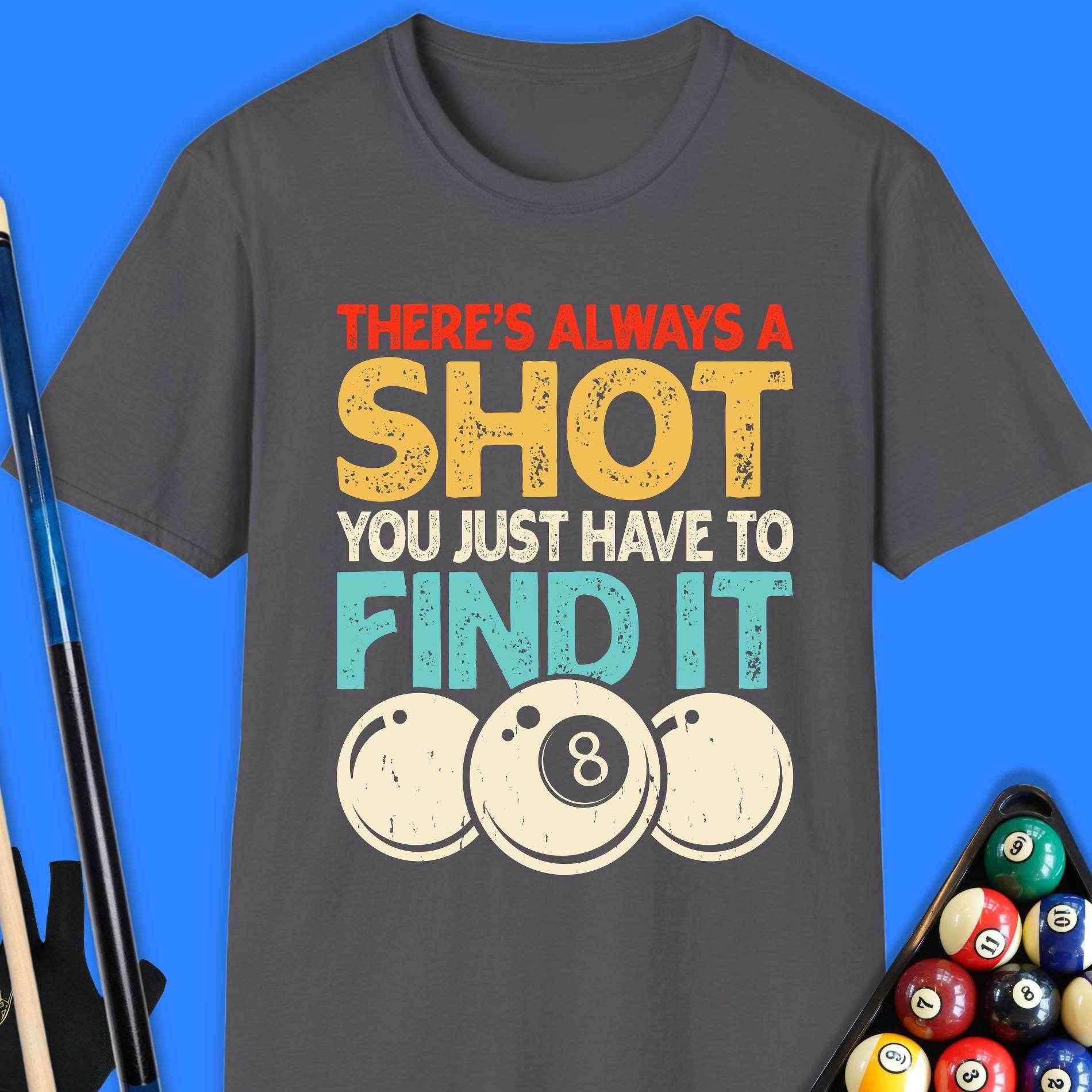 There's Always A Shot Pool T-Shirt - Rack & Roll 