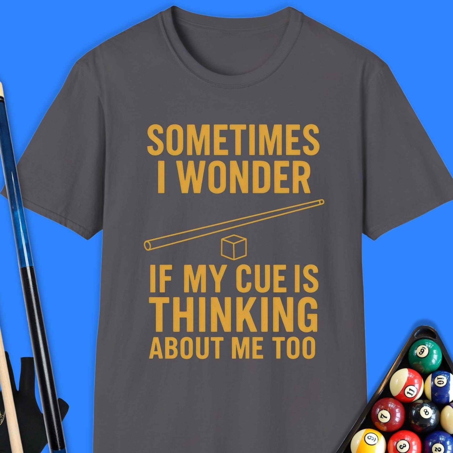 Sometimes I Wonder If My Cue Pool T-Shirt - Rack & Roll 