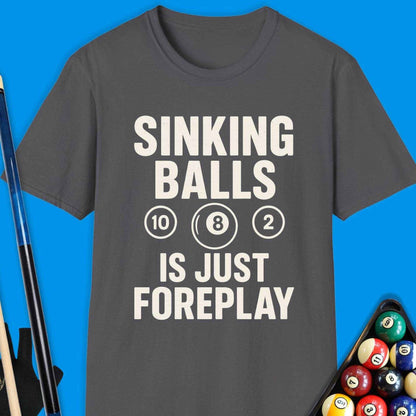 Sinking Ball Is Just Foreplay Pool T-Shirt - Rack & Roll 