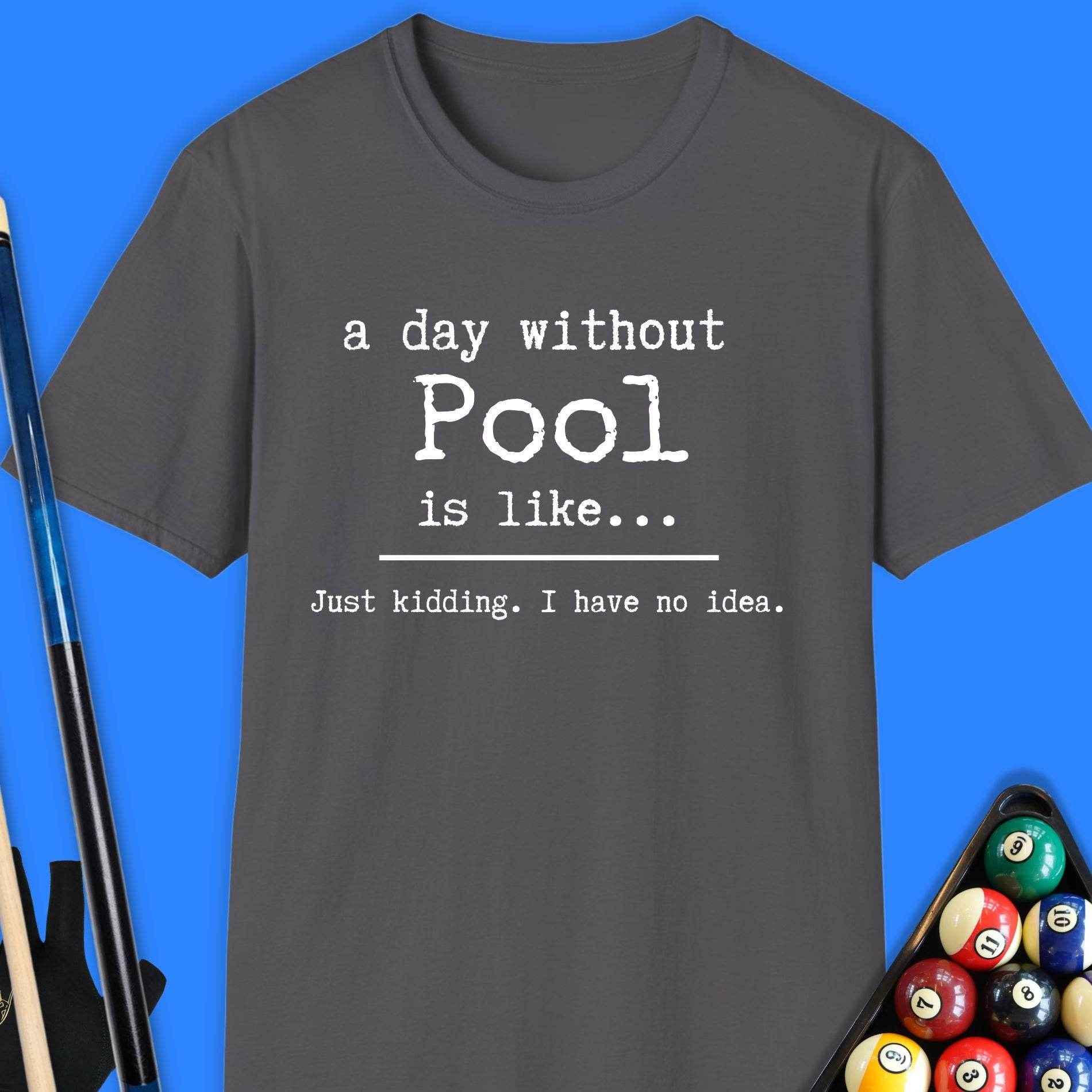 A Day Without Pool T-Shirt - Rack & Roll 