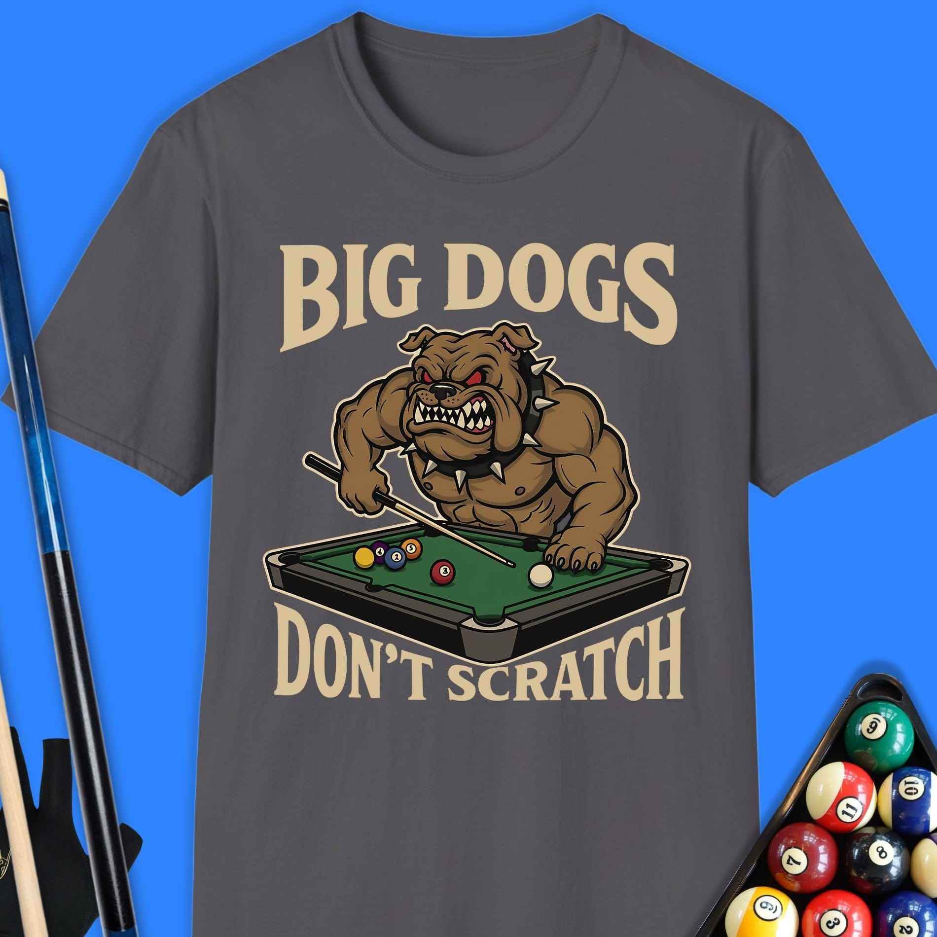 Big Dogs Don’t Scratch Pool T-Shirt - Rack & Roll 