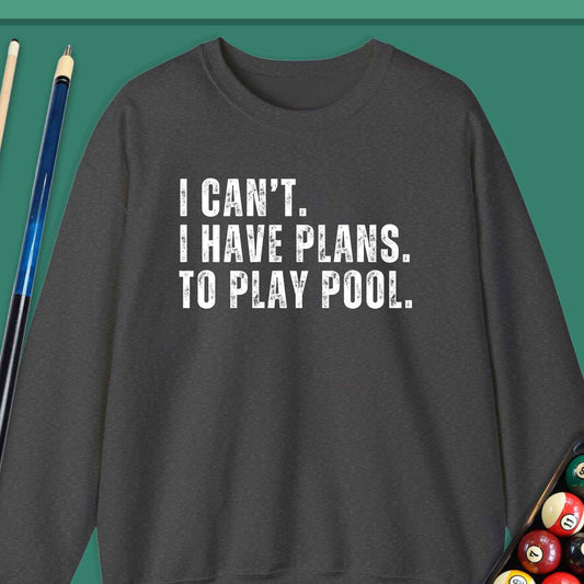 I Cant Have Plans Play Pool Sweatshirt - Rack & Roll 
