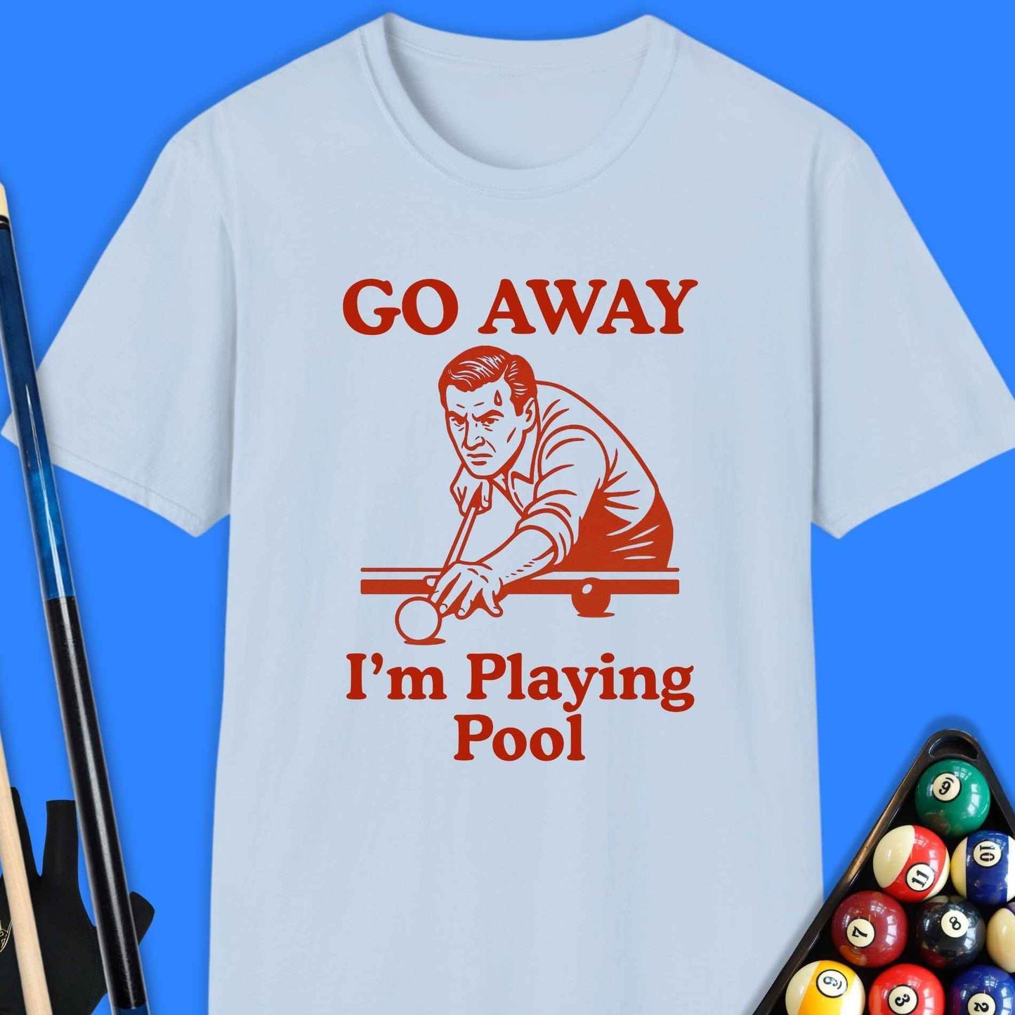 Go Away I'm Playing Pool T-Shirt - Rack & Roll 