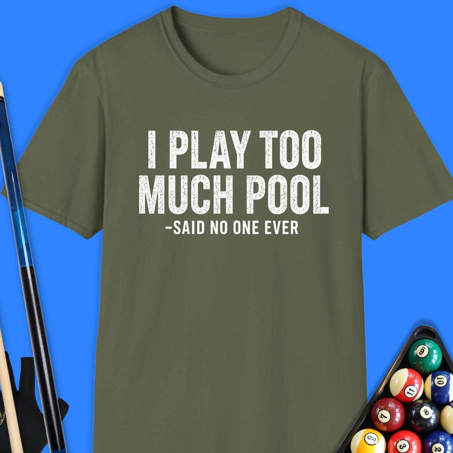 I Play Too Much Pool T-Shirt