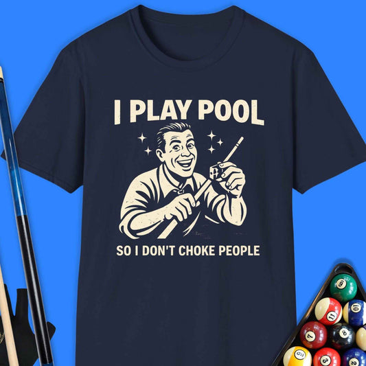 I Play Pool So I Don’t Choke People T-Shirt
