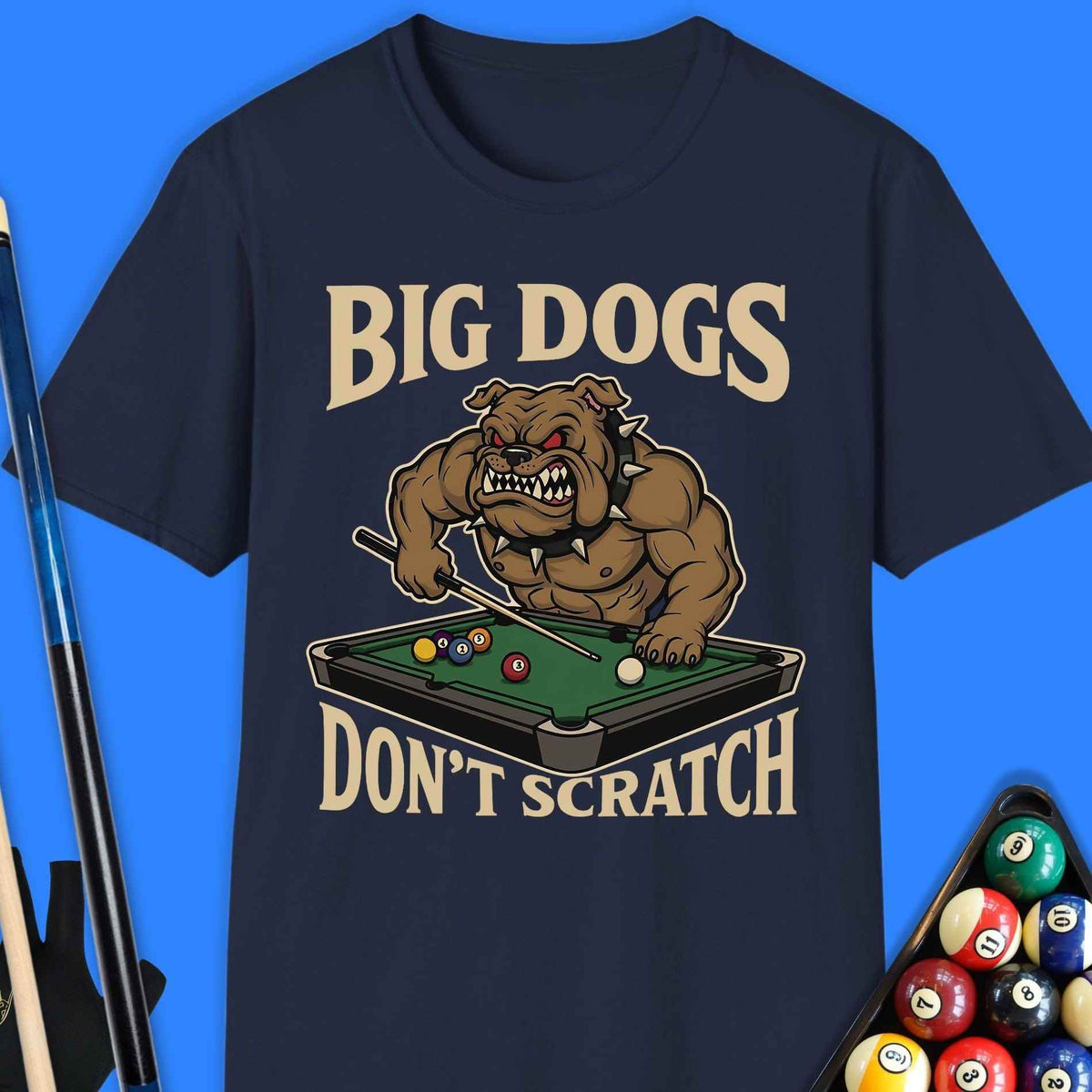 Big Dogs Don’t Scratch Pool T-Shirt - Rack & Roll 