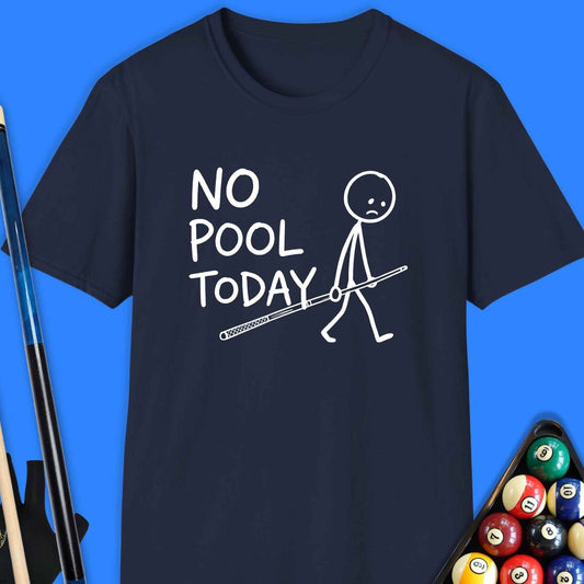 No Pool Today T-Shirt