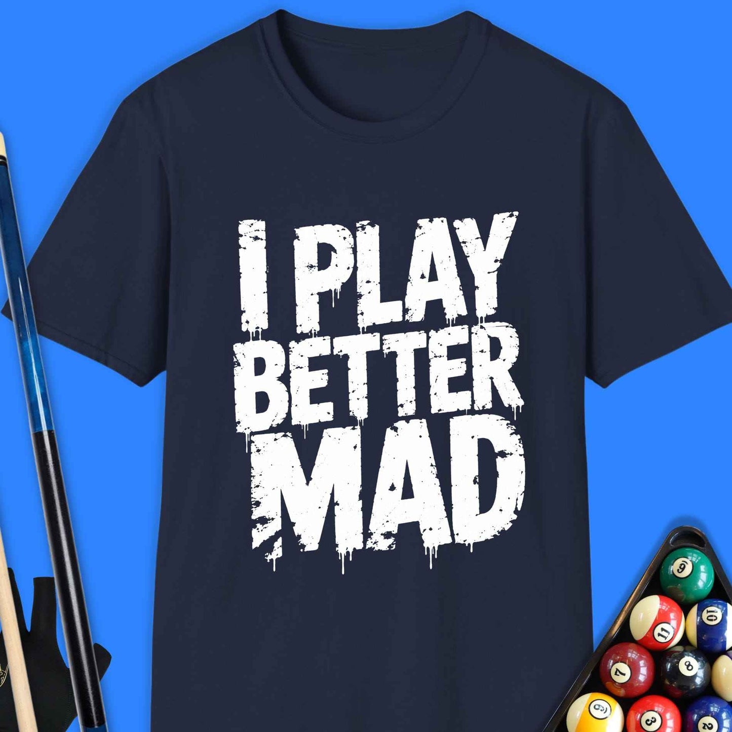 I Play Better Mad Pool T-Shirt