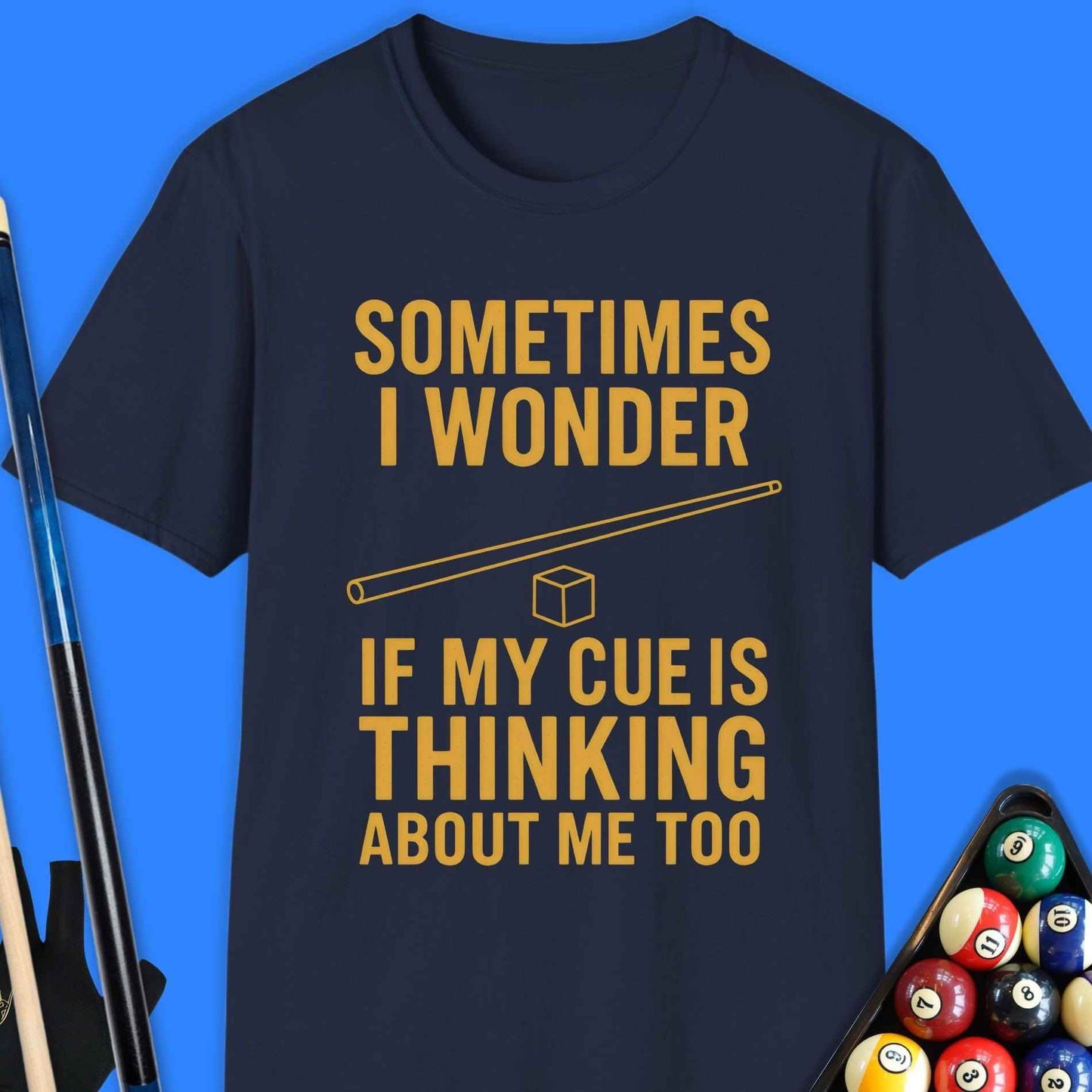 Sometimes I Wonder If My Cue Pool T-Shirt - Rack & Roll 