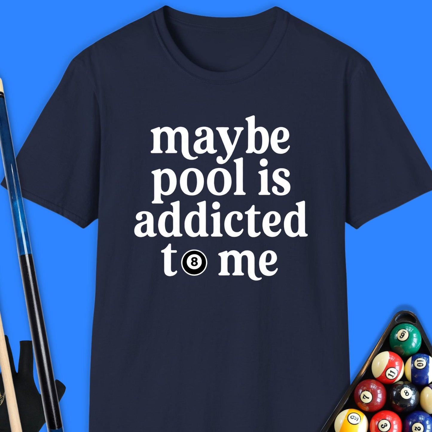 Maybe Pool Is Addicted T-Shirt