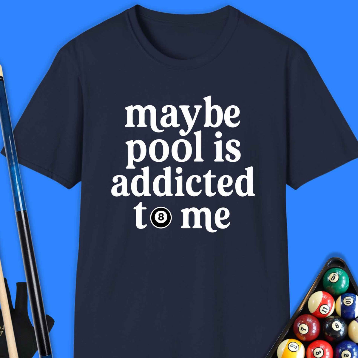 Maybe Pool Is Addicted T-Shirt