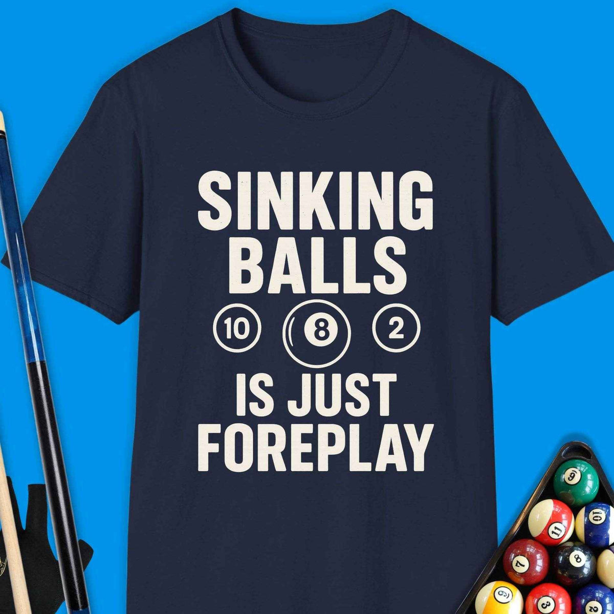 Sinking Ball Is Just Foreplay Pool T-Shirt - Rack & Roll 