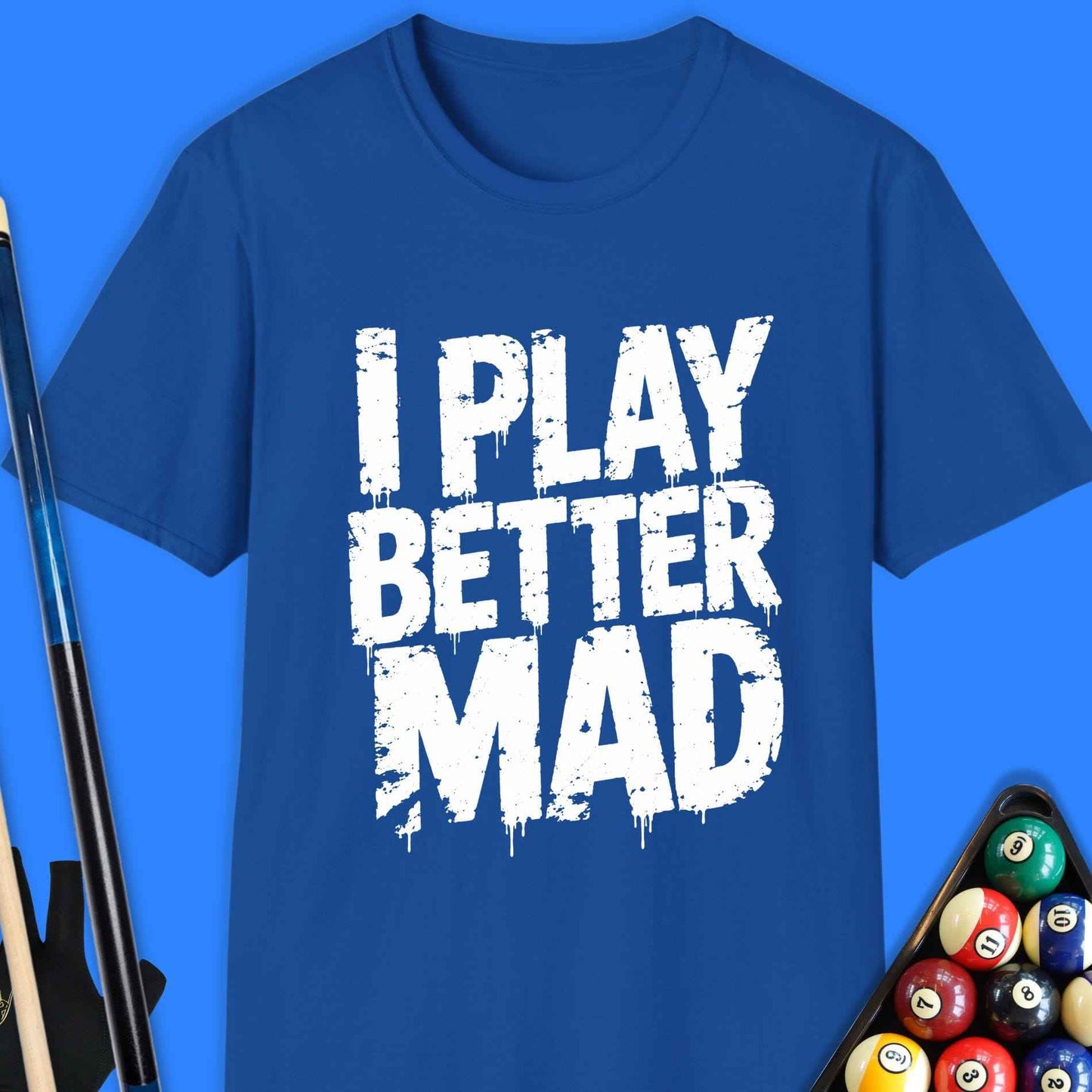 I Play Better Mad Pool T-Shirt