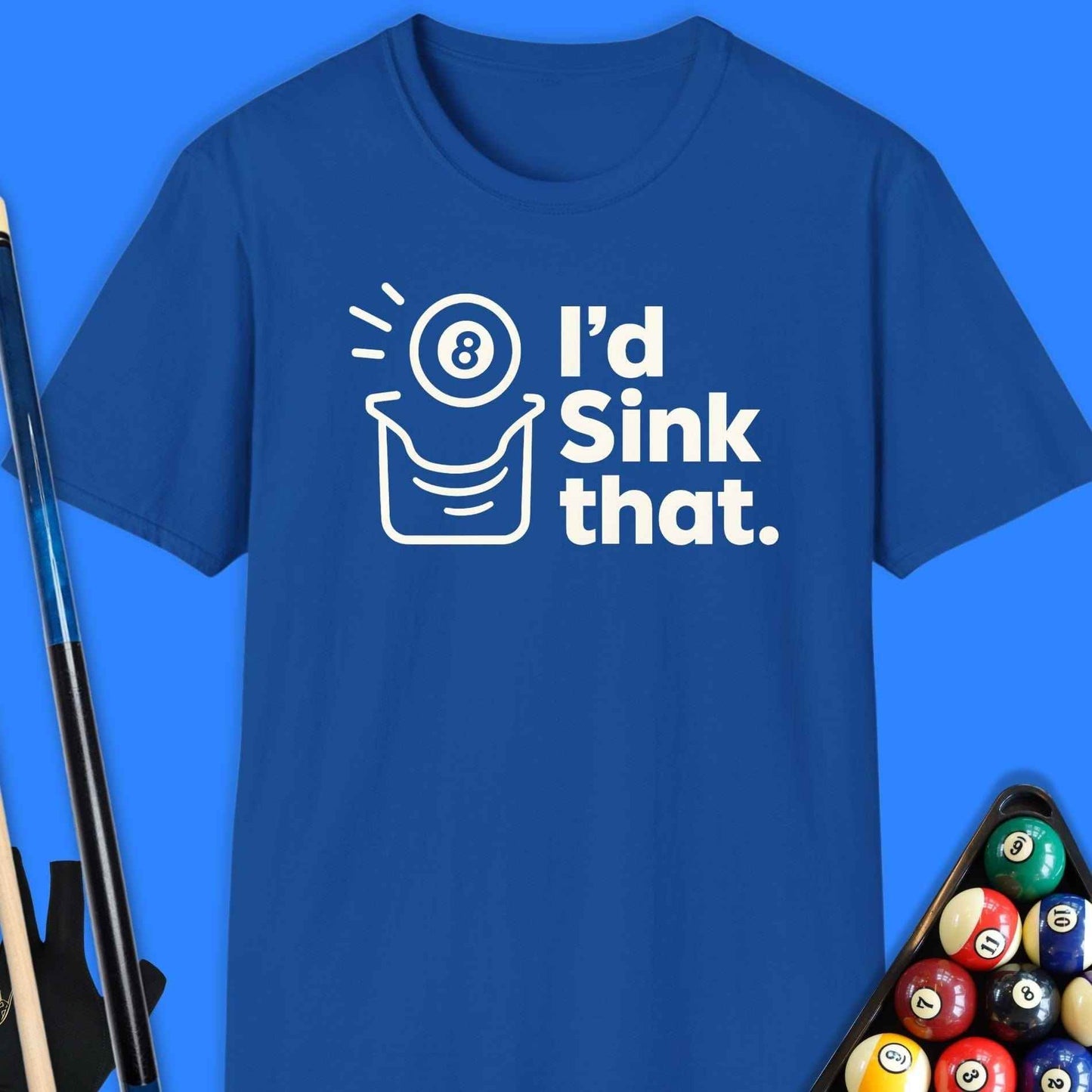 I'd Sink That Pool T-Shirt - Rack & Roll 