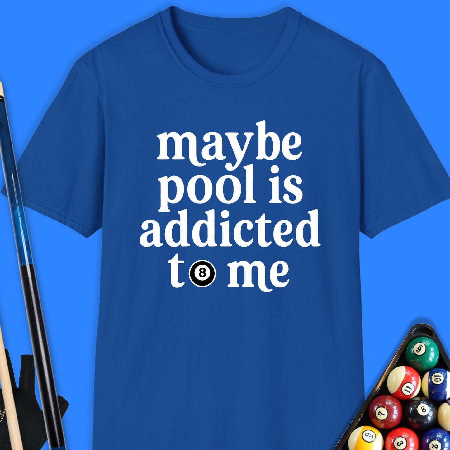Maybe Pool Is Addicted T-Shirt