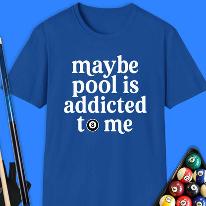 Maybe Pool Is Addicted T-Shirt