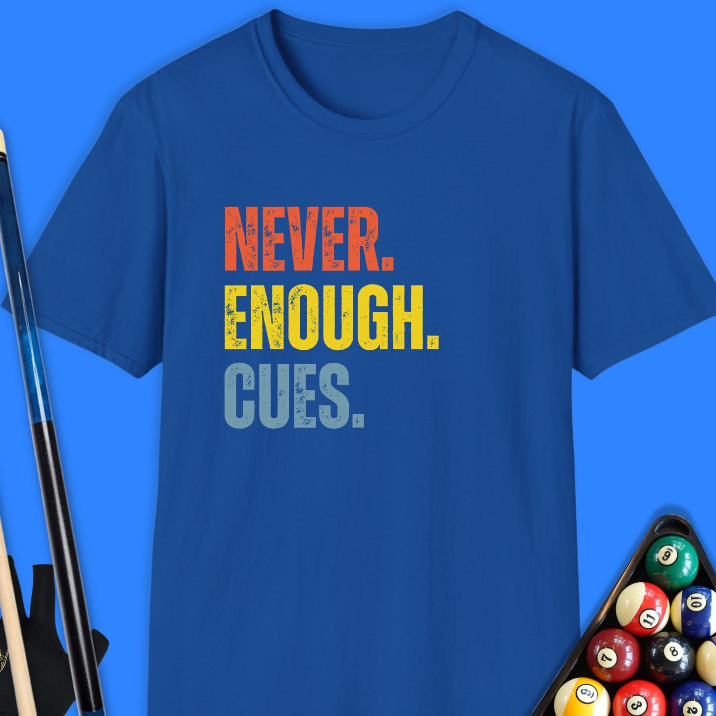 Never Enough Pool Cues T-Shirt