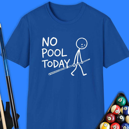 No Pool Today T-Shirt