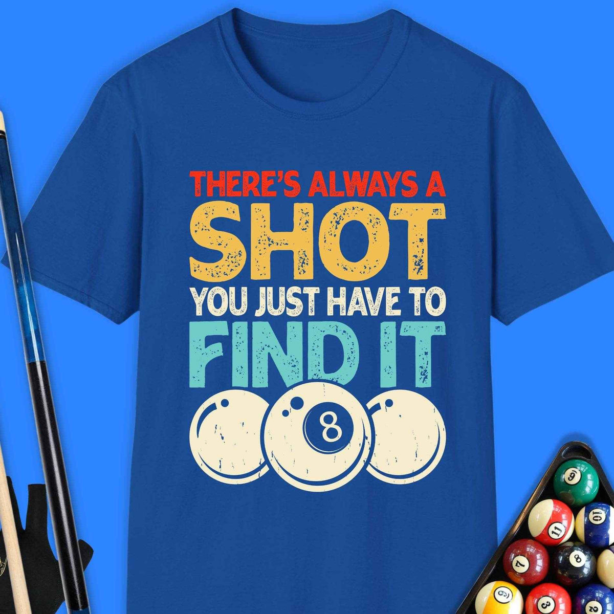 There's Always A Shot Pool T-Shirt - Rack & Roll 