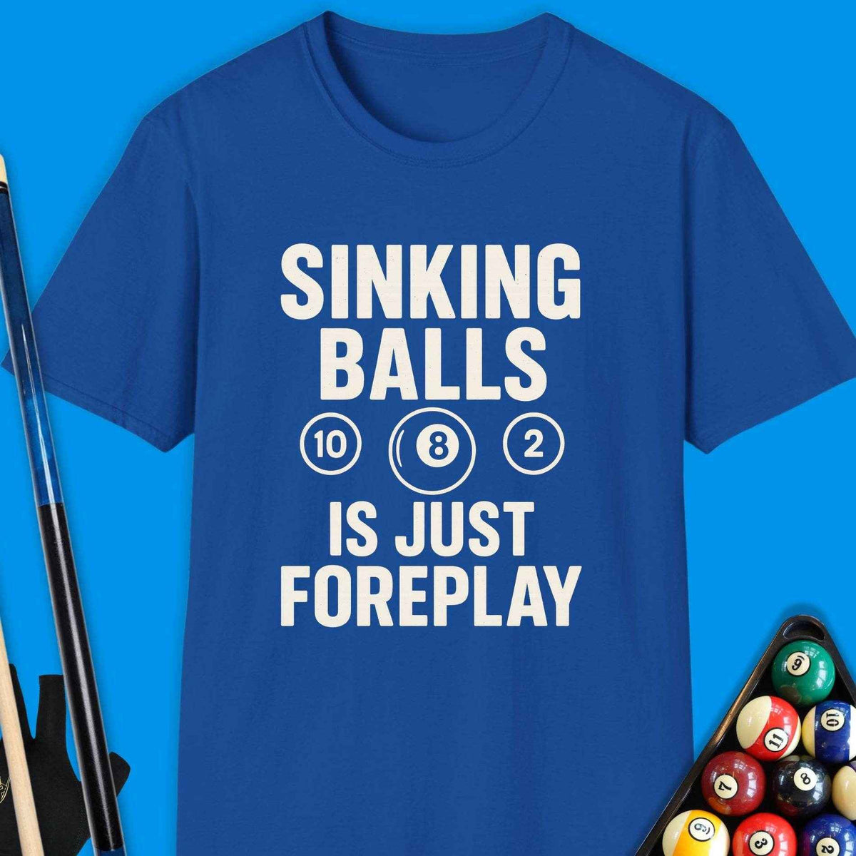 Sinking Ball Is Just Foreplay Pool T-Shirt - Rack & Roll 