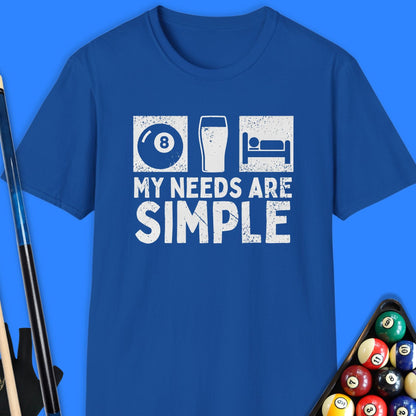 My Needs Are Simple Pool T-Shirt