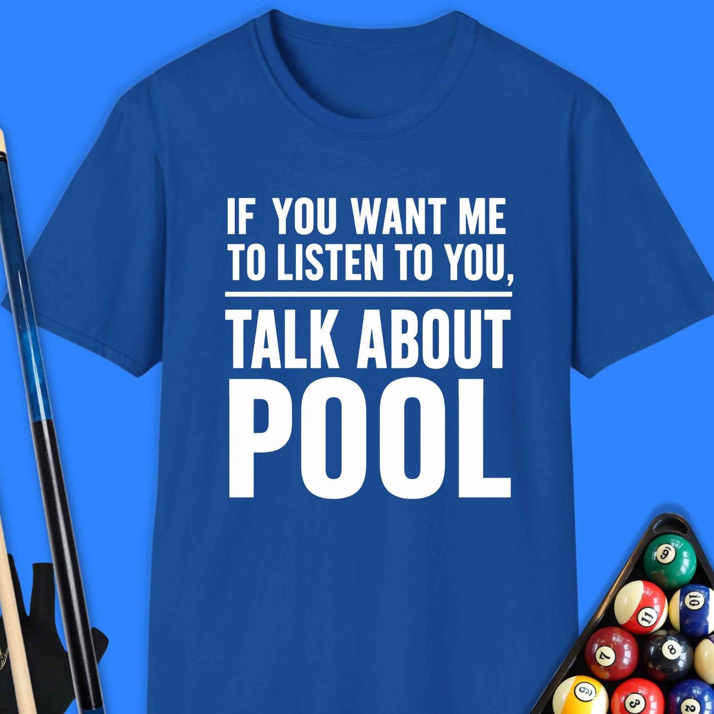 If You Want Me to Listen Pool T-Shirt