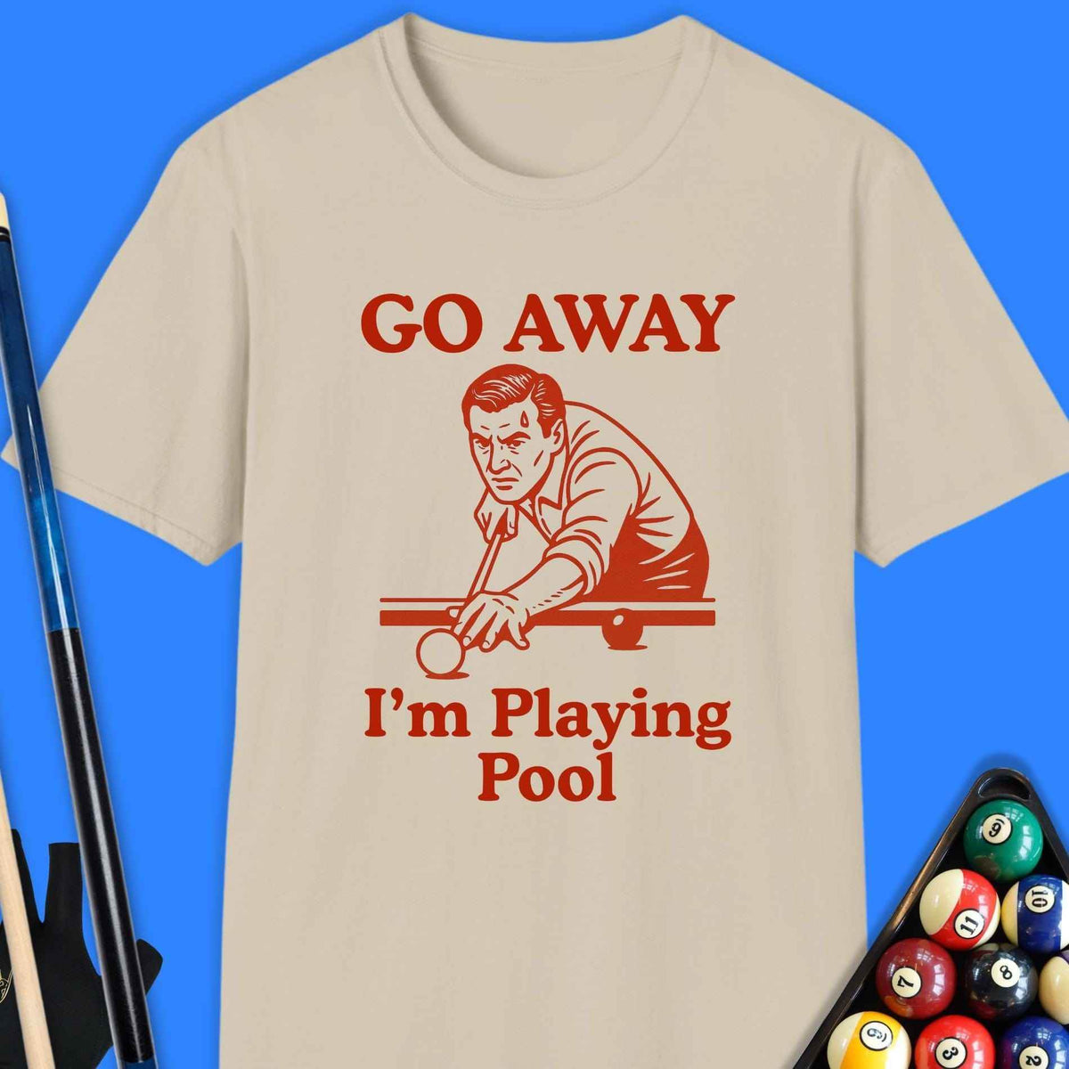Go Away I'm Playing Pool T-Shirt - Rack & Roll 