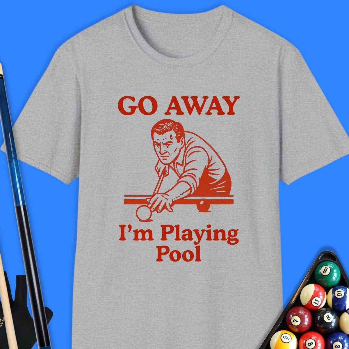 Go Away I'm Playing Pool T-Shirt - Rack & Roll 