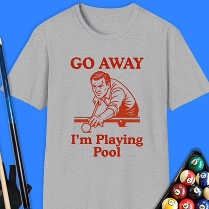 Go Away I'm Playing Pool T-Shirt - Rack & Roll 