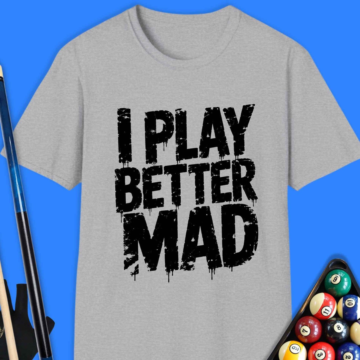 I Play Better Mad Pool T-Shirt