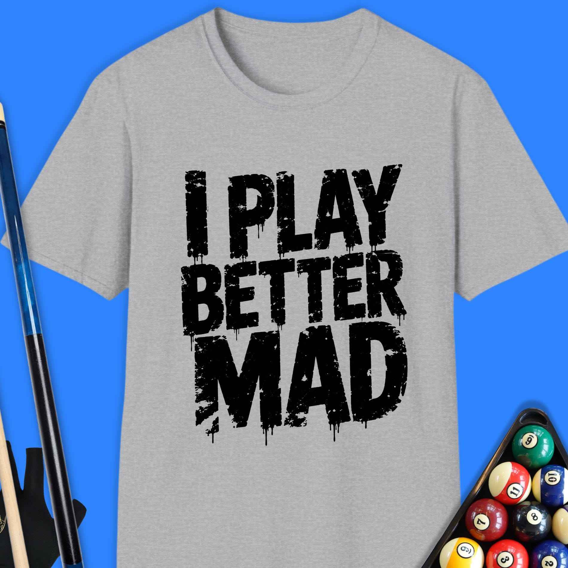 I Play Better Mad Pool T-Shirt