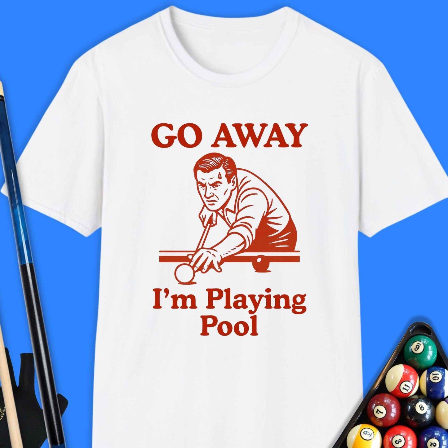 Go Away I'm Playing Pool T-Shirt - Rack & Roll 