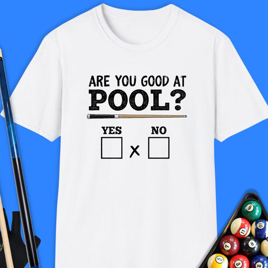 Are You Good at Pool? Pool T-Shirt