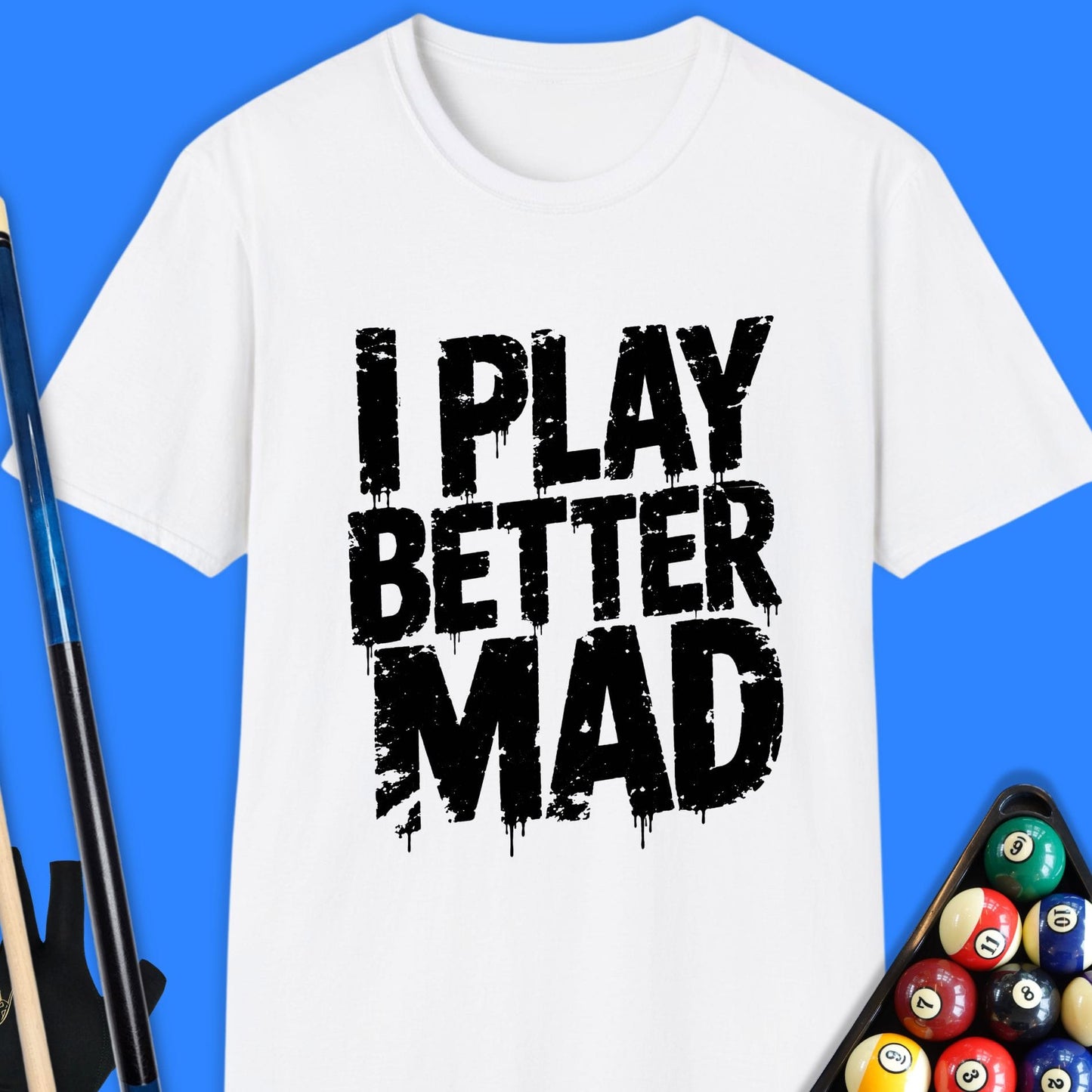 I Play Better Mad Pool T-Shirt